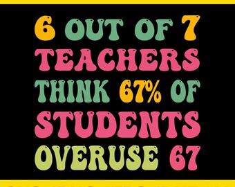 6 Out Of 7 Teachers Think 67% Of Students Overuse 67 Svg, Teacher 67, Student 67 Svg, Six Seven Student Svg,Teachers 67 Meme Svg, 67 Teacher