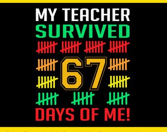 I Teacher Survived 67 Days Of Me Svg, Student 67 Svg, Six Seven Student Svg, Teachers 67 Meme Svg, 67 Teacher svg, 67 Days Of School SVG