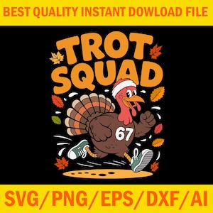 May include: A cartoon turkey running, wearing a headband and trainers, is the central image on a black background. The text "TROT SQUAD" in orange is above the turkey, with the number "67" on its chest. The image includes autumn leaves and the text "BEST QUALITY INSTANT DOWNLOAD FILE" and "SVG/PNG/EPS/DXF/AI".