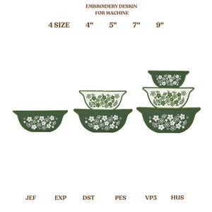 May include: An embroidery design for machine use, featuring a set of green and white floral patterned bowls in various sizes: 4", 5", 7", and 9". The design is labeled with file types JEF, EXP, DST, PES, VP3, and HUS.