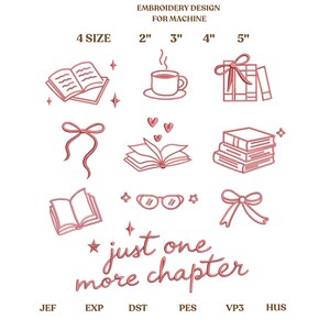 May include: An embroidery design for machine use, featuring various book-themed illustrations in pink. Includes a cup of coffee, bows, glasses, and the text "just one more chapter". Sizes range from 2" to 5".