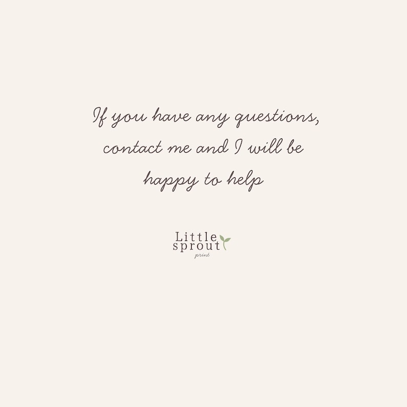 May include: Cream-colored background with elegant script text: "If you have any questions, contact me and I will be happy to help." Below, the logo for "Little sprout print" with a small green leaf.