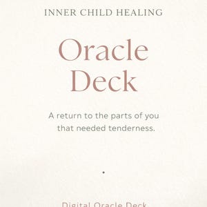 May include: A digital oracle deck with the text "Inner Child Healing" at the top. The title "Oracle Deck" is in a soft, dusty rose color. The description reads, "A return to the parts of you that needed tenderness."