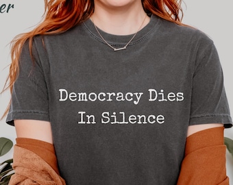 Comfort Colors® Democracy Dies In Silence Shirt, Subtle Anti Trump Tee, Democracy T-Shirt, Anti MAGA Shirt, Protest Shirt,Resist Fascism Tee