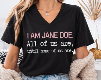 I Am Jane Doe Women's V-Neck Tee, Women's Solidarity T-Shirt, Political Statement Shirt, Feminist Activist V-Neck Bella Canvas® Shirt