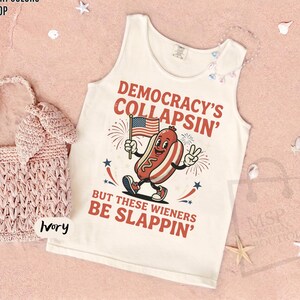 Comfort Colors® Democracy'S Collapsin' But These Wieners Be Slappin' Tank Top, Funny 4th of July Tee, Patriotic Hot Dog Shirt Gift