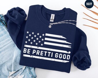 Be Pretti Good USA Flag Shirt, Be Pretti Good Sweatshirt, Justice for Alex Pretty Tee, Political Protest Shirt, Abolish ICE Anti Trump Tee