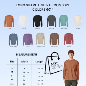 May include: A display of long-sleeve t-shirts in various colors, including white, black, and blue jean. The image includes a size chart with measurements in inches and the text "LONG SLEEVE T-SHIRT - COMFORT COLORS 6014". A person is wearing a yam-colored shirt.