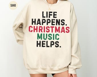 Life Happens Christmas Music Helps Sweatshirt, Cozy Christmas Music Lover Crewneck, Funny Christmas Music Shirt, Funny Holiday Quote Sweater