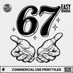 May include: Black and white digital design featuring the number 67 with hands cupped below. The design includes the text "PNG DIGITAL DESIGN", "EASY DOWNLOAD", "COMMERCIAL USE PRINT FILES", and "INSTANT DOWNLOAD".