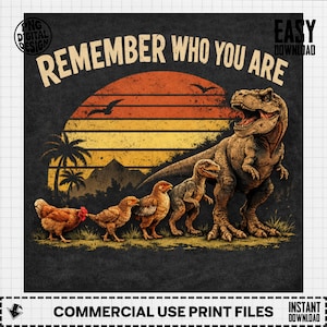 May include: A digital art print featuring a Tyrannosaurus Rex and several chickens in front of a sunset. The text "REMEMBER WHO YOU ARE" is at the top. The image is designed for commercial use.