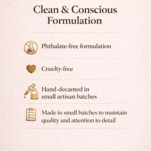 May include: Cream-colored graphic with text: "Clean & Conscious Formulation." Additional text includes "Phthalate-free formulation," "Cruelty-free," "Hand-decanted in small artisan batches," and "Made in small batches to maintain quality and attention to detail."