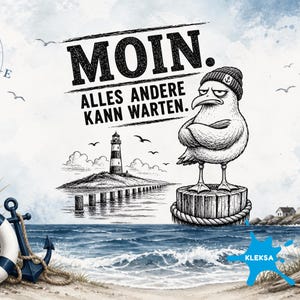 May include: A nautical-themed graphic featuring a seagull wearing a beanie standing on a wooden post, a lighthouse on a small island, and an anchor with a lifebuoy. The text reads MOIN. ALLES ANDERE KANN WARTEN. A blue ink splash with the word KLEKSA is visible.