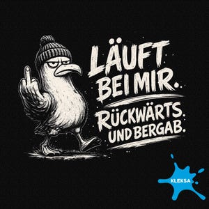 May include: A black graphic design featuring a cartoon seagull wearing a beanie and giving the middle finger. The text reads "LÄUFT BEI MIR.. RÜCKWÄRTS. UND BERGAB."