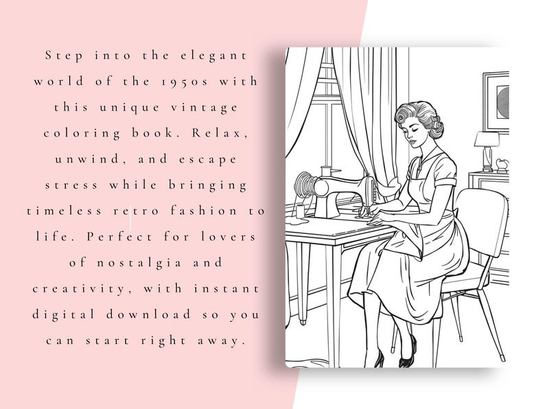 May include: A black and white line art illustration of a person sitting at a table using a sewing machine. The scene includes a window with curtains, a chair, and a framed picture on the wall. The text on the left reads: Step into the elegant world of the 1950s with this unique vintage colouring book. Relax, unwind, and escape stress while bringing timeless retro fashion to life. Perfect for lovers of nostalgia and creativity, with instant digital download so you can start right away.