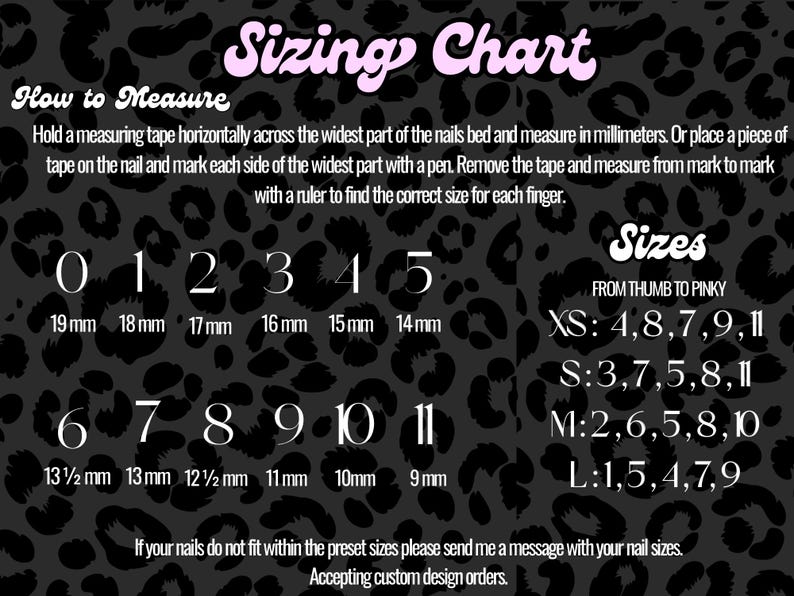 May include: A black and white leopard print background with a pink "Sizing Chart" header. The chart includes instructions on how to measure nails, sizes 0-11 in millimeters, and size guides for XS, S, M, and L. The text also mentions custom design orders.