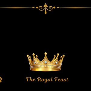 May include: A gold crown with jewels and the text "The Royal Feast" on a black background. The crown is centered, with paw prints on either side. A decorative gold line is at the top.