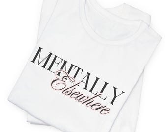 Mentally Elsewhere Shirt | Introvert Graphic Tee | Socially Drained Shirt | Minimalist Mood Tee | Gift for Her