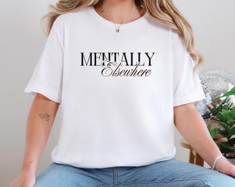 Mentally Elsewhere Shirt | Introvert Graphic Tee | Minimalist Mood Shirt