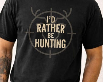 Hunting T-Shirt, I'd Rather Be Hunting Graphic Tee, Outdoorsman Tee, Gift for Dad, Father's Day Hunting Gift