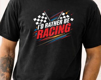 I'd Rather Be Racing T Shirt | Comfort Colors Racing Shirt | Funny Race Car Tee | Motorsports Gift for Racing Fans