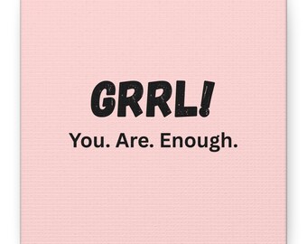 You Are Enough Leinwand Kunst, Inspirational GRRL Home Decor