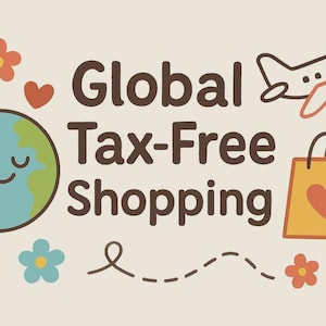 May include: Illustration with the text "Global Tax-Free Shopping." Features a smiling globe, flowers, a heart, a shopping bag with a heart, and an airplane. The color palette includes brown, orange, blue, and yellow.