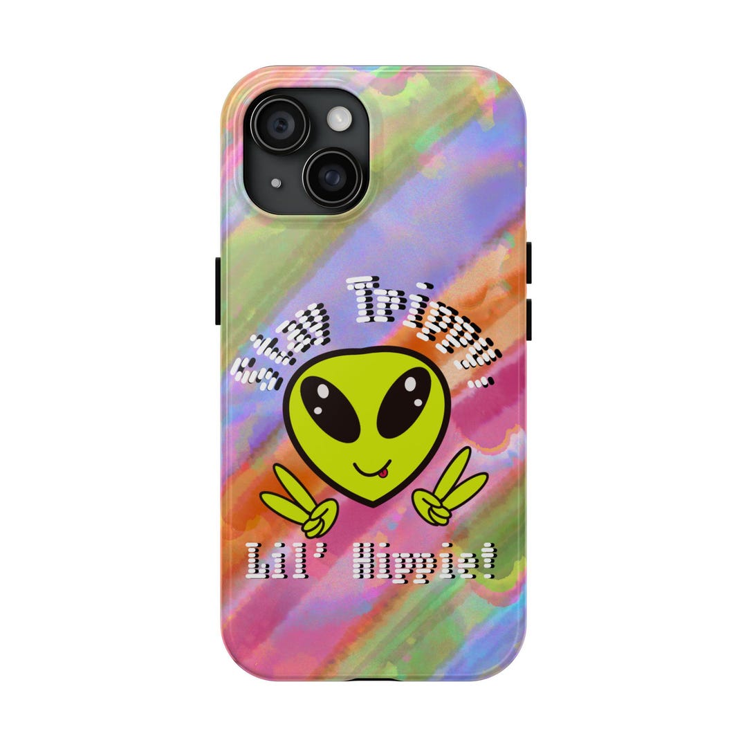 Vibrant Alien Phone Case Stay Trippy, Lil Hippie! Perfect for Teenagers ...