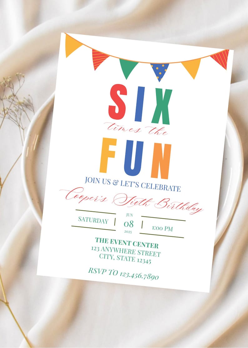 Może przedstawiać: Biała kartka z zaproszeniem na urodziny z kolorowymi chorągiewkami u g&oacute;ry. Tekst brzmi SIX times the FUN, JOIN US & LET'S CELEBRATE, Cooper's Sixth Birthday, SATURDAY | JUN 08 | 2025 | 1:00 PM, THE EVENT CENTER, 123 ANYWHERE STREET, CITY, STATE 12345, RSVP TO 123.456.7890.