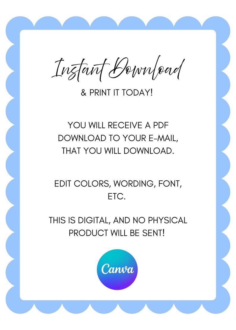 May include: A digital download announcement with a light blue scalloped border. The text reads "Instant Download & PRINT IT TODAY!" and details about receiving a PDF download to your email. The Canva logo is at the bottom.