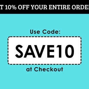 May include: A promotional graphic with a teal background and black and white text. The text at the top reads "GET 10% OFF YOUR ENTIRE ORDER!". A white rectangle with a dashed border contains the text "SAVE10" and "at Checkout".