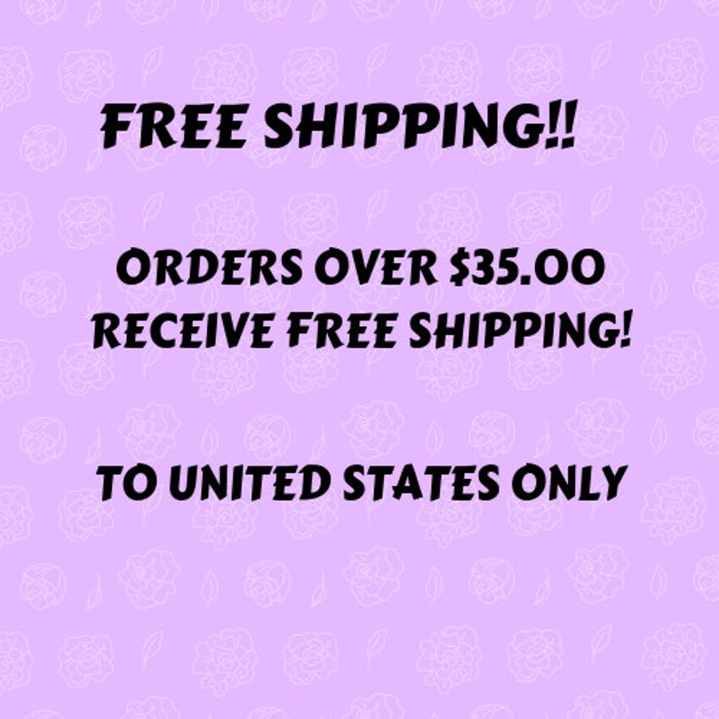 May include: A pink background with white floral designs and black text that reads "FREE SHIPPING!! ORDERS OVER $35.00 RECEIVE FREE SHIPPING! TO UNITED STATES ONLY"