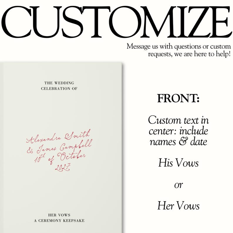 May include: A cream-coloured wedding vow booklet featuring the text THE WEDDING CELEBRATION OF, Alexandra Smith & James Campbell 10th of October 2027, HER VOWS, and A CEREMONY KEEPSAKE. The text CUSTOMIZE, Message us with questions or custom requests, FRONT: Custom text in centre: include names & date, His Vows or Her Vows is also visible.