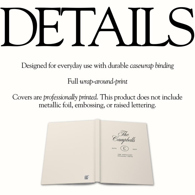 May include: A white book with casewrap binding and a full wrap-around print. The cover features the text: DETAILS, Designed for everyday use with durable casewrap binding, Full wrap-around-print, Covers are professionally printed. The Campbells, ESTD 2027, C, THE OFFICIANT Alexander Smith.