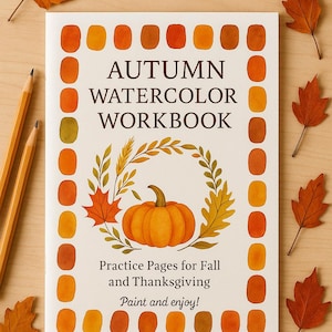 May include: An "Autumn Watercolor Workbook" with a pumpkin and leaf wreath design. The cover features a border of orange and brown color swatches. The workbook includes the text "Practice Pages for Fall and Thanksgiving" and "Paint and enjoy!" along with pencils and fall leaves.