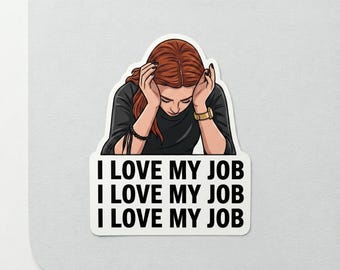 Funny Sarcastic I Love My Job Repeating Text Sticker Sarcasm Work Stress Relatable Burnout Women Office Gift for Coworker Vinyl Decal