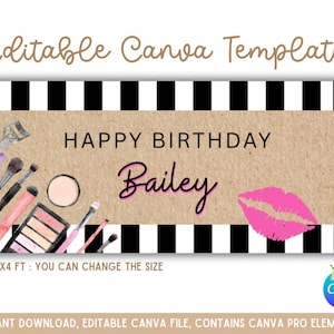 May include: A banner with the text "Happy Birthday Bailey" in black and pink, with makeup illustrations. The banner has a brown background with black and white stripes and a pink lip print. The text "Editable Canva Template" is at the top.