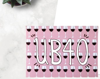 UB40 funny 40th birthday card, milestone birthday card for her,  for red wine lover, for woman, for sister, for girlfriend, for best friend