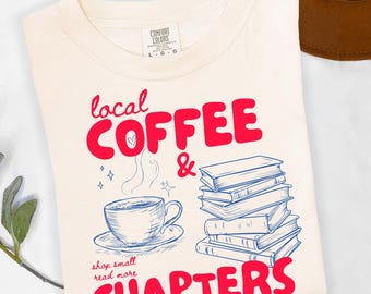 Local Coffee & Chapters Shirt, Book Club Comfort Colors Tee, Coffee Lover Top, Booktok Lover Gift, Gifts for Readers