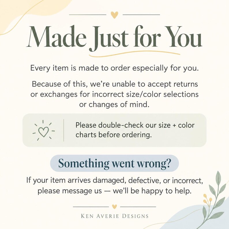 May include: An informational graphic with a cream background and dark green text reading Made Just for You. It explains that items are made to order, returns are not accepted, and advises checking size and color charts. It includes a contact prompt.