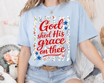 Comfort Colors® God Shed His Grace On Thee American, 4th of July America Shirt, 4th of July Jesus Shirt, American Christian Shirt
