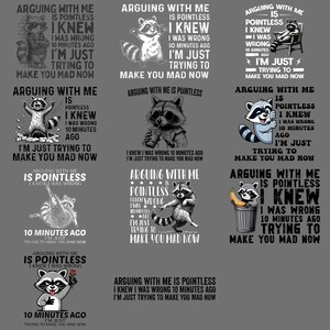 May include: A collection of raccoon-themed graphic designs with the text "ARGUING WITH ME IS POINTLESS I KNEW I WAS WRONG 10 MINUTES AGO I'M JUST TRYING TO MAKE YOU MAD NOW". The designs feature raccoons in various poses.