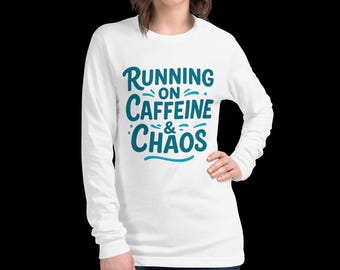 Running on Caffeine & Chaos Unisex Long Sleeve Tee