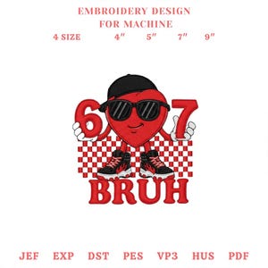 May include: An embroidery design featuring a red heart character wearing sunglasses and a black cap, holding the numbers 6 and 7. The word "BRUH" is below the character. The design is available in 4 sizes: 4", 5", 7", and 9".