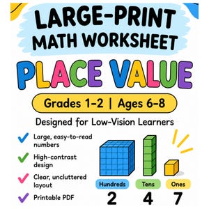 May include: A large-print math worksheet for place value, designed for grades 1-2 and ages 6-8. The text reads Large-Print Math Worksheet, Place Value, Designed for Low-Vision Learners. It features blue, green, and yellow base-ten blocks.