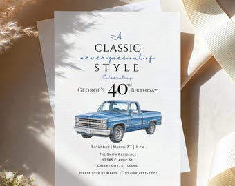 May include: A white rectangular birthday invitation card featuring a blue vintage pickup truck illustration. The text reads: A CLASSIC never goes out of STYLE Celebrating GEORGE'S 40TH BIRTHDAY SATURDAY MARCH 7TH 1 PM THE SMITH RESIDENCE 12345 CLASSIC ST. CHEERS CITY, ST. 00000 PLEASE RSVP BY MARCH 1ST TO (000)111-2222.