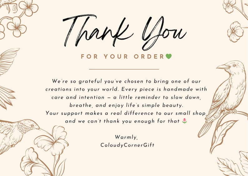 May include: A beige card with the words "Thank You" in elegant script. The text "FOR YOUR ORDER" is below. The card includes floral and bird illustrations. The message expresses gratitude for the customer's support.