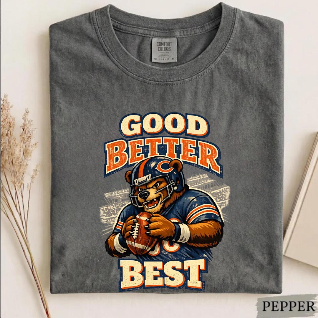 Chicago Football Shirt, Good Better Best Bear Shirt, Game Day Bear ...