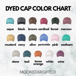 May include: A color chart of dyed baseball caps in various colors, including aqua, black, brown, cardinal, forest, maroon, mustard, navy, olive, periwinkle, pink, seafoam, stone, teal, texas orange, white, and wine. The text "DYED CAP COLOR CHART" is at the top.