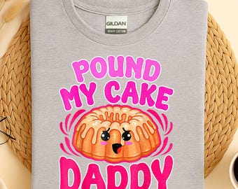 Raunchy "Pound My Cake Daddy" T-Shirt: Adult Humor Gag Gift, Dirty Humor Hoodie Raunchy Shirt Inappropriate Offensive Shirt